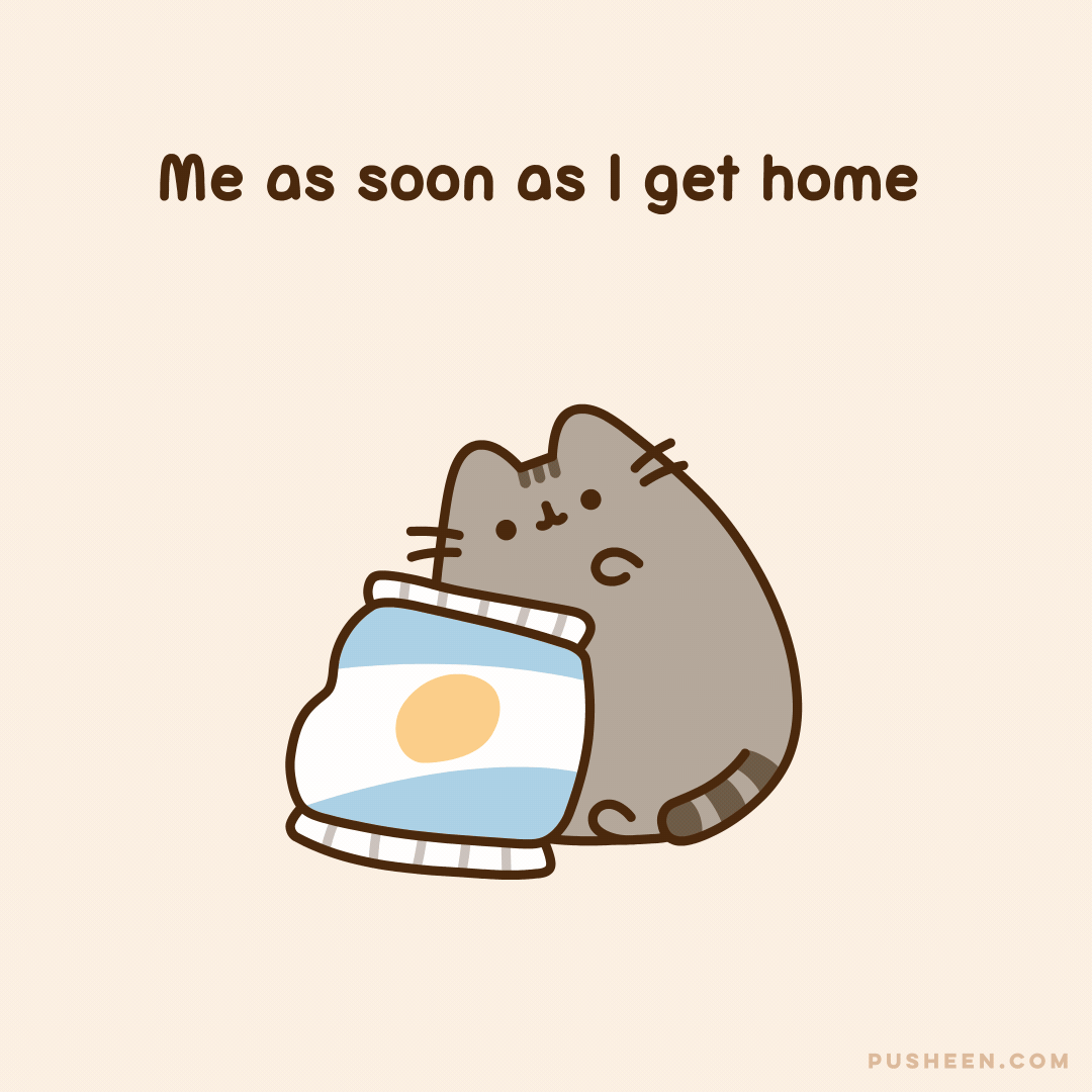 Me As Soon As I Get Home